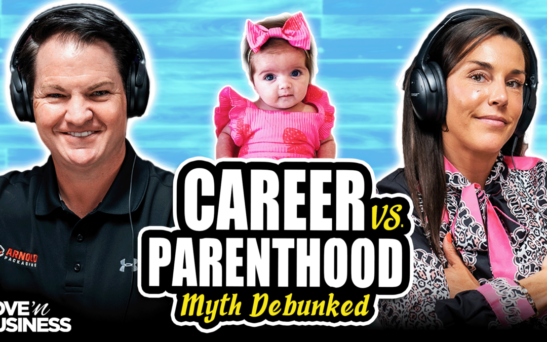 Balancing Work and Family | “Love ‘n Business” Podcast